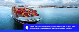ABIM�VEL divulga balan�o do 1� semestre: queda nas vendas aos EUA pressiona exporta��es de m�veis