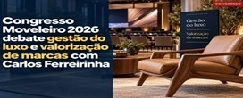 Congresso Moveleiro 2026 debate gest�o do luxo e valoriza��o de marcas com Carlos Ferreirinha
